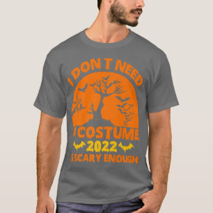 Camiseta No necesito un disfraz 2022 es suficientemente ate