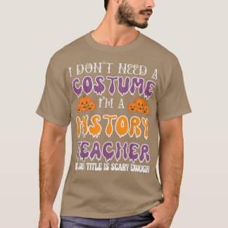 Camiseta No necesito un disfraz, soy profesor de Historia H