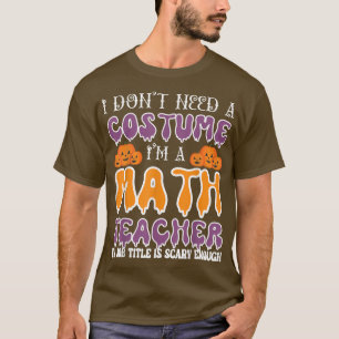 Camiseta No necesito un disfraz, soy profesor de matemática