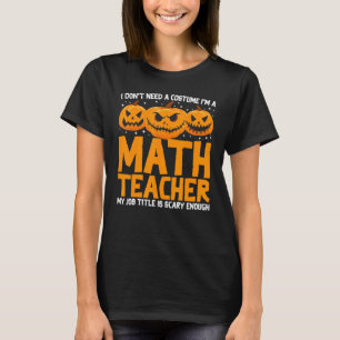 Camiseta No necesito un disfraz, soy profesor de matemática