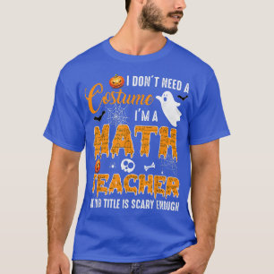 Camiseta No necesito un disfraz, soy profesor de matemática