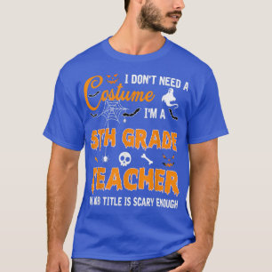 Camiseta No necesito un disfraz, soy profesor de quinto gra