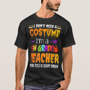 Camiseta No necesito un disfraz, soy un profesor de quinto