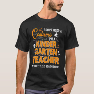 Camiseta No Necesito Un Maestro De Kindergarten De Disfraz