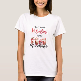 Camiseta No necesito un San Valentín necesito un Macchiato