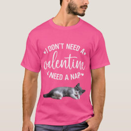 Camiseta "No necesito un San Valentín, necesito una siesta"