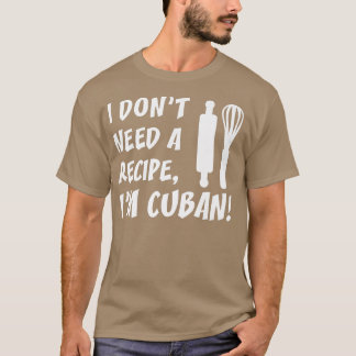 Camiseta No Necesito Una Receta De Cocina Divertida Cubana