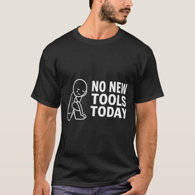 Camiseta No New Tools Today  (Anverso)