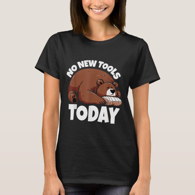 Camiseta No New Tools Today Funny  (Anverso)