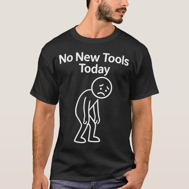 Camiseta No New Tools Today Funny  (Anverso)