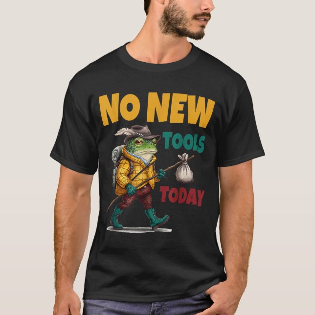 Camiseta No New Tools Today Funny  (Anverso)