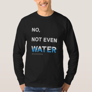 Camiseta No, ni siquiera agua Guay traje islámico de ayuno 