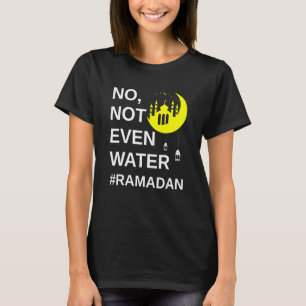 Camiseta No, ni siquiera agua ramadán