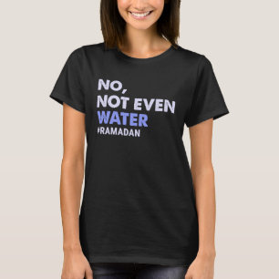 Camiseta No, ni siquiera el agua ayunando mujeres musulmana