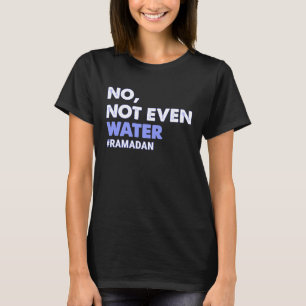 Camiseta No, ni siquiera el agua ayunando mujeres musulmana