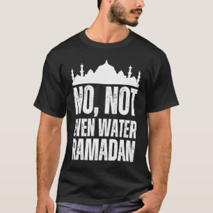 Camiseta No, ni siquiera el agua Ramadán Kareem Mubarak 1