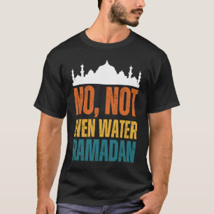Camiseta No, ni siquiera el agua Ramadán Kareem Mubarak 2