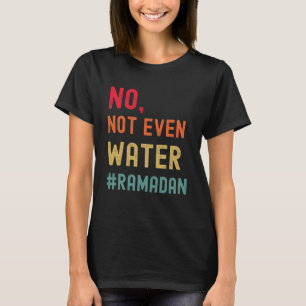 Camiseta No, ni siquiera el agua Ramadán musulmán ayunando