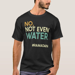 Camiseta No, ni siquiera el Ramadán de agua ayunando Ramadá