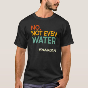 Camiseta No, ni siquiera el Ramadán de agua ayunando Ramadá