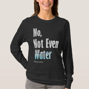 Camiseta No, ni siquiera el Ramadán del Agua