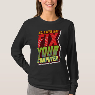 Camiseta No, No Arreglaré Su Computadora Geeky Para Tecnolo