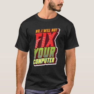 Camiseta No, No Arreglaré Su Computadora Geeky Para Tecnolo