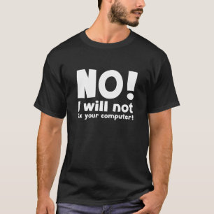 Camiseta NO! ¡No arreglaré tu computadora!