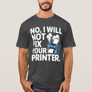 Camiseta No, no arreglaré tu impresora