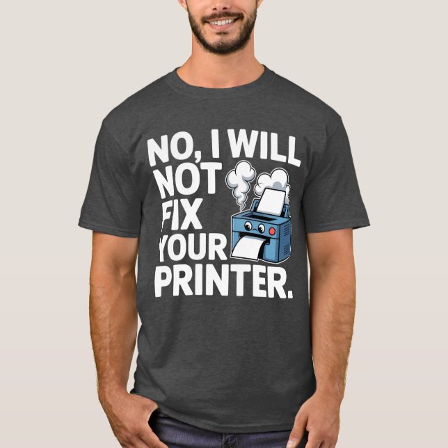 Camiseta No, no arreglaré tu impresora (Anverso)
