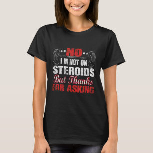 Camiseta No, no estoy con esteroides, pero gracias por preg