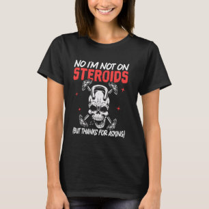 Camiseta No, no estoy con esteroides (pero gracias por preg