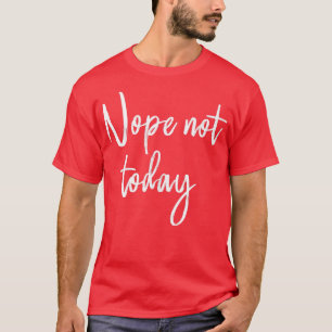 Camiseta No, no hoy 
