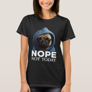 Camiseta No, No Hoy Pug I Lazy Pug Nope