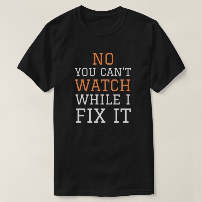 Camiseta No, no puedes ver mientras lo arreglo | Funny Mech (Diseño del anverso)