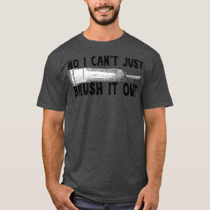 Camiseta No, No Puedo Cepillarlo. 
