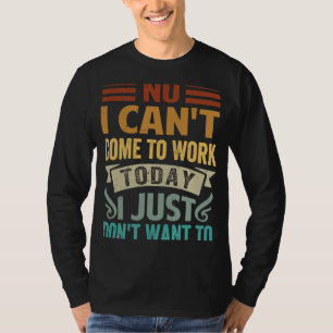 Camiseta No, no puedo venir a trabajar hoy, pero no quiero