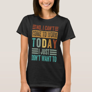 Camiseta No, no puedo venir a trabajar hoy, simplemente no