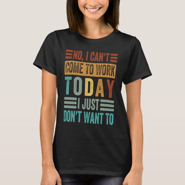 Camiseta No, no puedo venir a trabajar hoy, simplemente no  (Anverso)