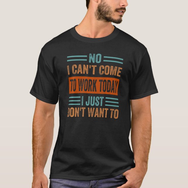 Camiseta No, no puedo venir a trabajar hoy, simplemente no  (Anverso)