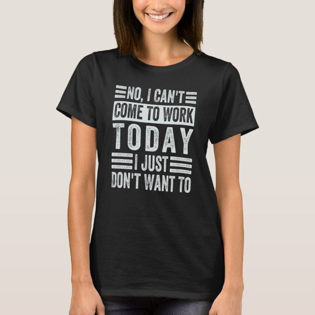 Camiseta No, no puedo venir a trabajar hoy, simplemente no  (Anverso)