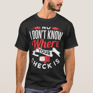 Camiseta No, no sé dónde está tu cheque, trabajador postal.