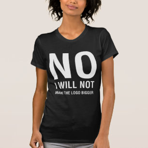 Camiseta NO No voy a hacer que el logo sea más oscuro para 