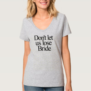 Camiseta No nos dejes perder a la novia Bachelorette