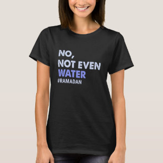 Camiseta No Not Even Water Fasting Muslim Ramadan 2023 Wome