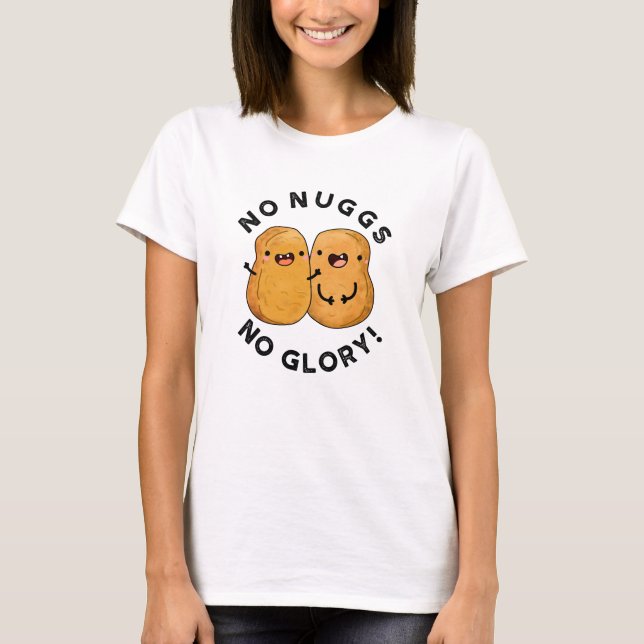 Camiseta No Nuggs No Glory Funny Nuggets Pun (Anverso)