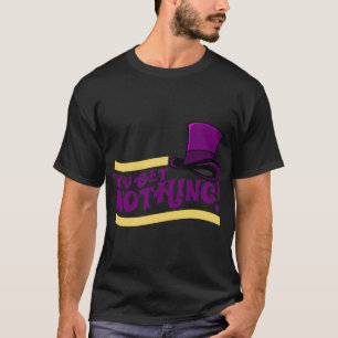 Camiseta ¡No obtienes nada! Cita