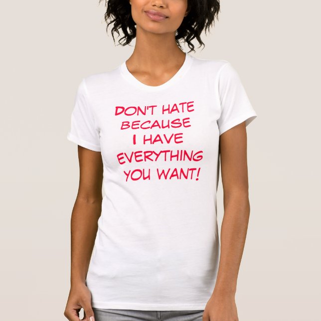 Camiseta ¡No odie el becauseI hacen que todo usted quiera! (Anverso)