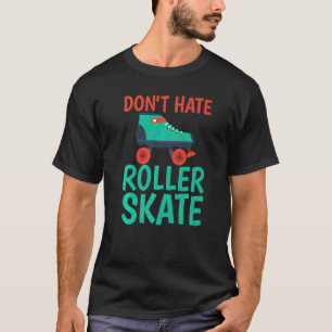 Camiseta No odies al patinaje sobre ruedas en patines