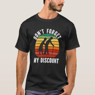 Camiseta No olviden mi descuento - La gente vieja y diverti
